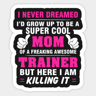 TRAINER Mom  – Super Cool Mom Of Freaking Awesome TRAINER Sticker